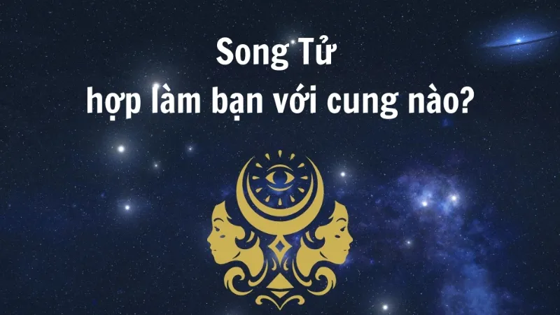 Nguyên tắc xây dựng tình bạn bền vững với Song Tử